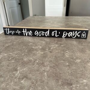 Home Decor - “These are the good old days” sign